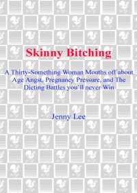 cover of the book Skinny Bitching: A thirty-something woman mouths off about age angst, pregnancy pressure, and the dieting battles you'll never win