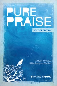 cover of the book Pure Praise (Revised): A Heart-Focused Bible Study on Worship