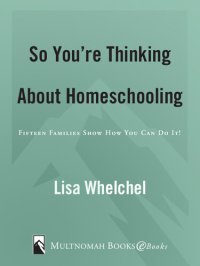 cover of the book So You're Thinking About Homeschooling: : Fifteen Families Show How You Can Do It