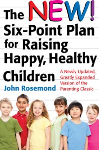 cover of the book The New Six-Point Plan for Raising Happy, Healthy Children: A Newly Updated, Greatly Expanded Version of the Parenting Classic