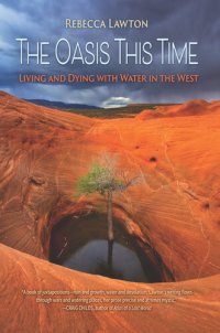 cover of the book The Oasis This Time: Living and Dying with Water in the West