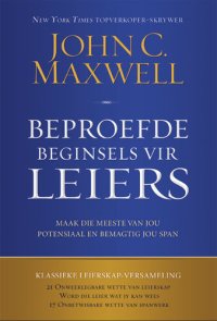 cover of the book Beproefde beginsels vir leiers: Maak die meeste van jou potensiaal en bemagtig jou span