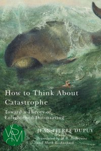 cover of the book How to Think About Catastrophe: Toward a Theory of Enlightened Doomsaying