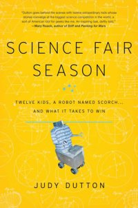 cover of the book Science Fair Season: Twelve Kids, a Robot Named Scorch... and What It Takes to Win