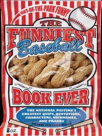 cover of the book The Funniest Baseball Book Ever: The National Pastime's Greatest Quips, Quotations, Characters, Nicknames, and Pranks