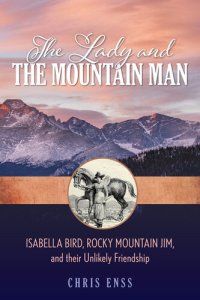 cover of the book The Lady and the Mountain Man: Isabella Bird, Rocky Mountain Jim, and their Unlikely Friendship