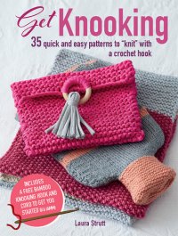 cover of the book Get Knooking: 35 quick and easy patterns to "knit" with a crochet hook