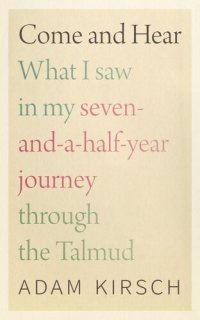 cover of the book Come and Hear: What I Saw in My Seven-and-a-Half-Year Journey through the Talmud