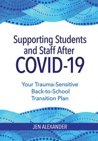 cover of the book Supporting Students and Staff after COVID-19: Your Trauma-Sensitive Back-to-School Transition Plan