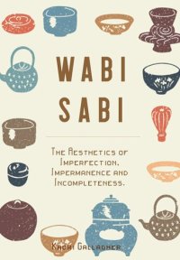 cover of the book Wabi Sabi: The Aesthetics of Imperfection, Impermanence and Incompleteness