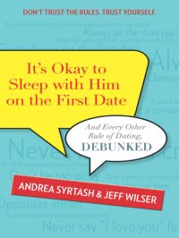 cover of the book It's Okay to Sleep With Him on the First Date: And Every Other Rule of Dating, Debunked