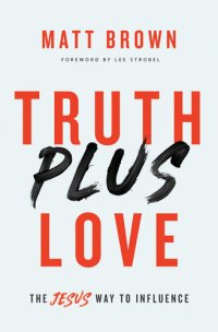 cover of the book Truth Plus Love: The Jesus Way to Influence