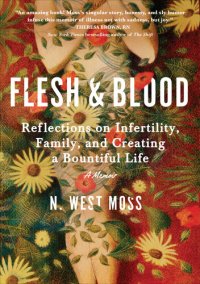 cover of the book Flesh & Blood: Reflections on Infertility, Family, and Creating a Bountiful Life: A Memoir