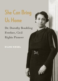 cover of the book She Can Bring Us Home: Dr. Dorothy Boulding Ferebee, Civil Rights Pioneer