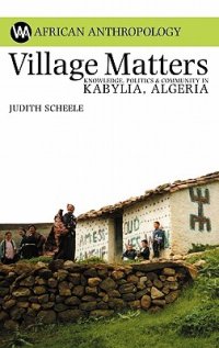 cover of the book Village Matters: Knowledge, Politics & Community in Kabylia, Algeria