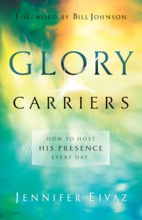 cover of the book Glory Carriers: How to Host His Presence Every Day