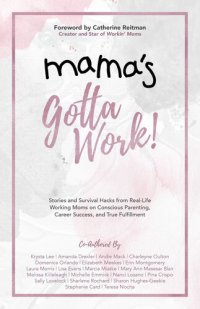 cover of the book Mama's Gotta Work: Stories and Survival Hacks from Real-Life Working Moms on Conscious Parenting, Career Success, and True Fulfillment