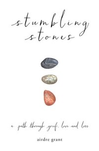 cover of the book Stumbling Stones: A Path through Grief, Love and Loss