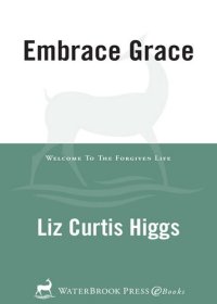 cover of the book Embrace Grace: Welcome to the Forgiven Life