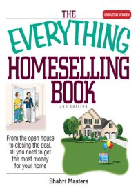 cover of the book The Everything Homeselling Book: From the Open House to Closing the Deal, All You Need to Get the Most Money for Your Home!