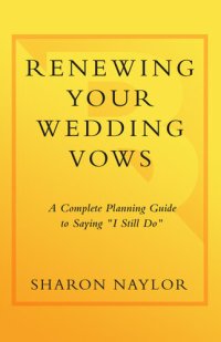 cover of the book Renewing Your Wedding Vows: A Complete Planning Guide to Saying I Still Do