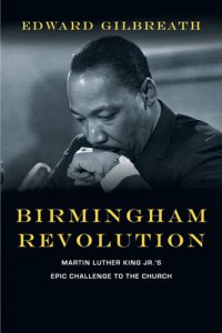 cover of the book Birmingham Revolution: Martin Luther King Jr.'s Epic Challenge to the Church