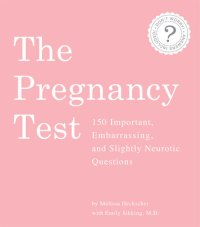 cover of the book The Pregnancy Test: 150 Important, Embarrassing, and Slightly Neurotic Questions