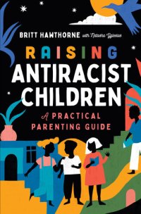 cover of the book Raising Antiracist Children: A Practical Parenting Guide