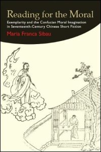 cover of the book Reading for the Moral: Exemplarity and the Confucian Moral Imagination in Seventeenth-Century Chinese Short Fiction