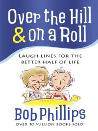 cover of the book Over the Hill & on a Roll: Laugh Lines for the Better Half of Life