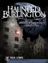 cover of the book Haunted Burlington: Spirits of Vermont's Queen City