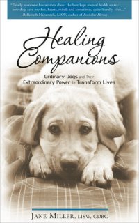 cover of the book Healing Companions: Ordinary Dogs and Their Extraordinary Power to Transform Lives