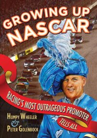 cover of the book Growing Up NASCAR: Racing's Most Outrageous Promoter Tells All