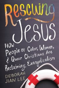 cover of the book Rescuing Jesus: How People of Color, Women, and Queer Christians are Reclaiming Evangelicalism