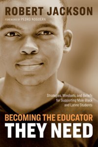 cover of the book Becoming the Educator They Need: Strategies, Mindsets, and Beliefs for Supporting Male Black and Latino Students