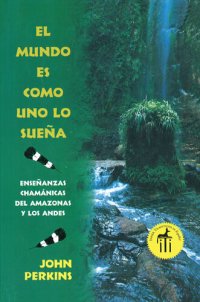 cover of the book El mundo es como uno lo sueña: Enseñanzas chamánicas del Amazonas y los Andes