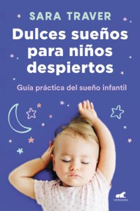 cover of the book Dulces sueños para niños despiertos: Guía práctica del sueño infantil