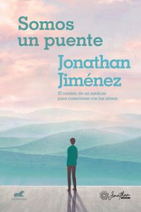 cover of the book Somos un puente: El camino de un médium para conectarse con las almas