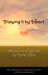 cover of the book Playing It by Heart: Taking Care of Yourself No Matter What