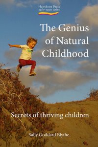 cover of the book The Genius of Natural Childhood: Secrets of Thriving Children