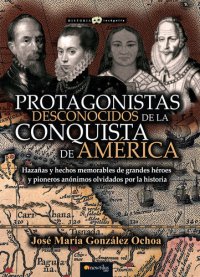 cover of the book Protagonistas desconocidos de la Conquista de América