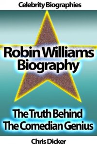 cover of the book Robin Williams Biography: The Truth Behind The Comedian Genius