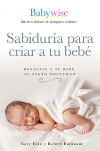 cover of the book Sabiduría para criar a tu bebé: Regálale a tu bebé el sueño nocturno