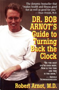 cover of the book Dr. Bob Arnot's Guide to Turning Back the Clock