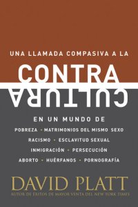 cover of the book Contracultura: Una Llamada Compasiva a la Contracultura En Un Mundo de Pobreza, Matrimonios del Mismo Sexo, Racismo, Esclavitud Sexual, Inmigración, Persecución, Aborto, Huérfanos Y Pornografía