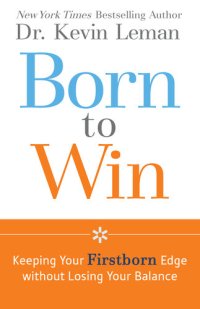 cover of the book Born to Win: Keeping Your Firstborn Edge without Losing Your Balance