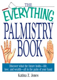 cover of the book The Everything Palmistry Book: Discover What the Future Holds—Life, Love, and Wealth—All in the Palm of Your Hand