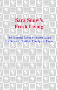 cover of the book Sara Snow's Fresh Living: The Essential Room-by-Room Guide to a Greener, Healthier Family and Home