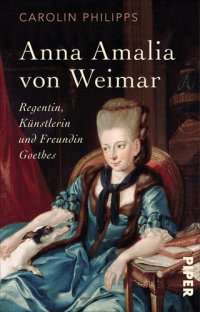 cover of the book Anna Amalia von Weimar: Regentin, Künstlerin und Freundin Goethes