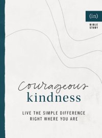 cover of the book Courageous Kindness: Live the Simple Difference Right Where You Are